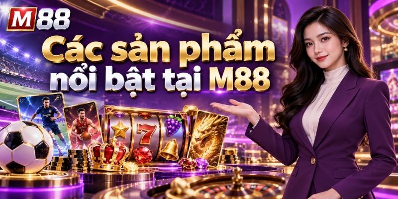Các sản phẩm nổi bật tại M88