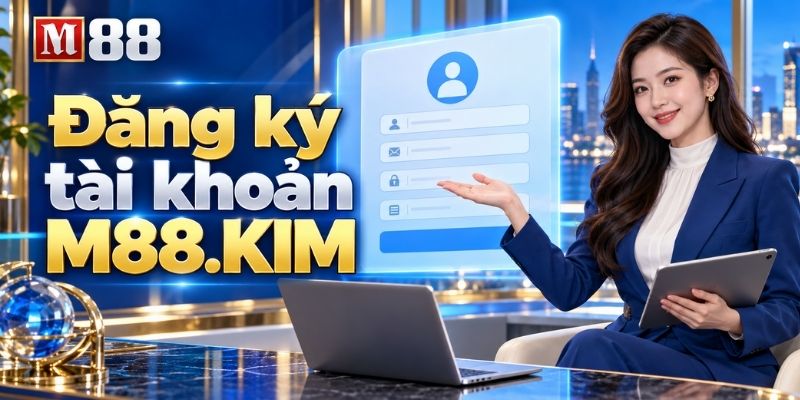 Đăng ký tài khoản M88.KIM